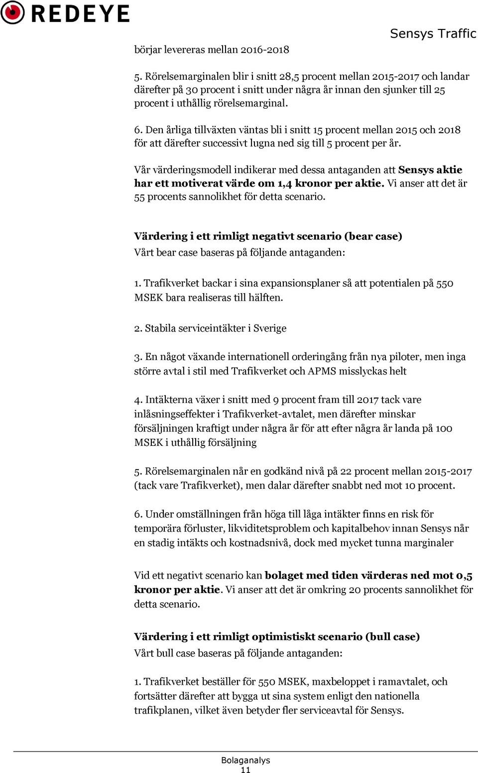 Den årliga tillväxten väntas bli i snitt 15 procent mellan 2015 och 2018 för att därefter successivt lugna ned sig till 5 procent per år.