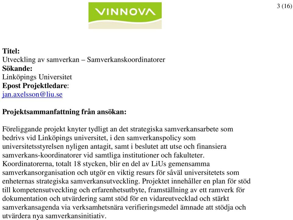 att utse och finansiera samverkans-koordinatorer vid samtliga institutioner och fakulteter.