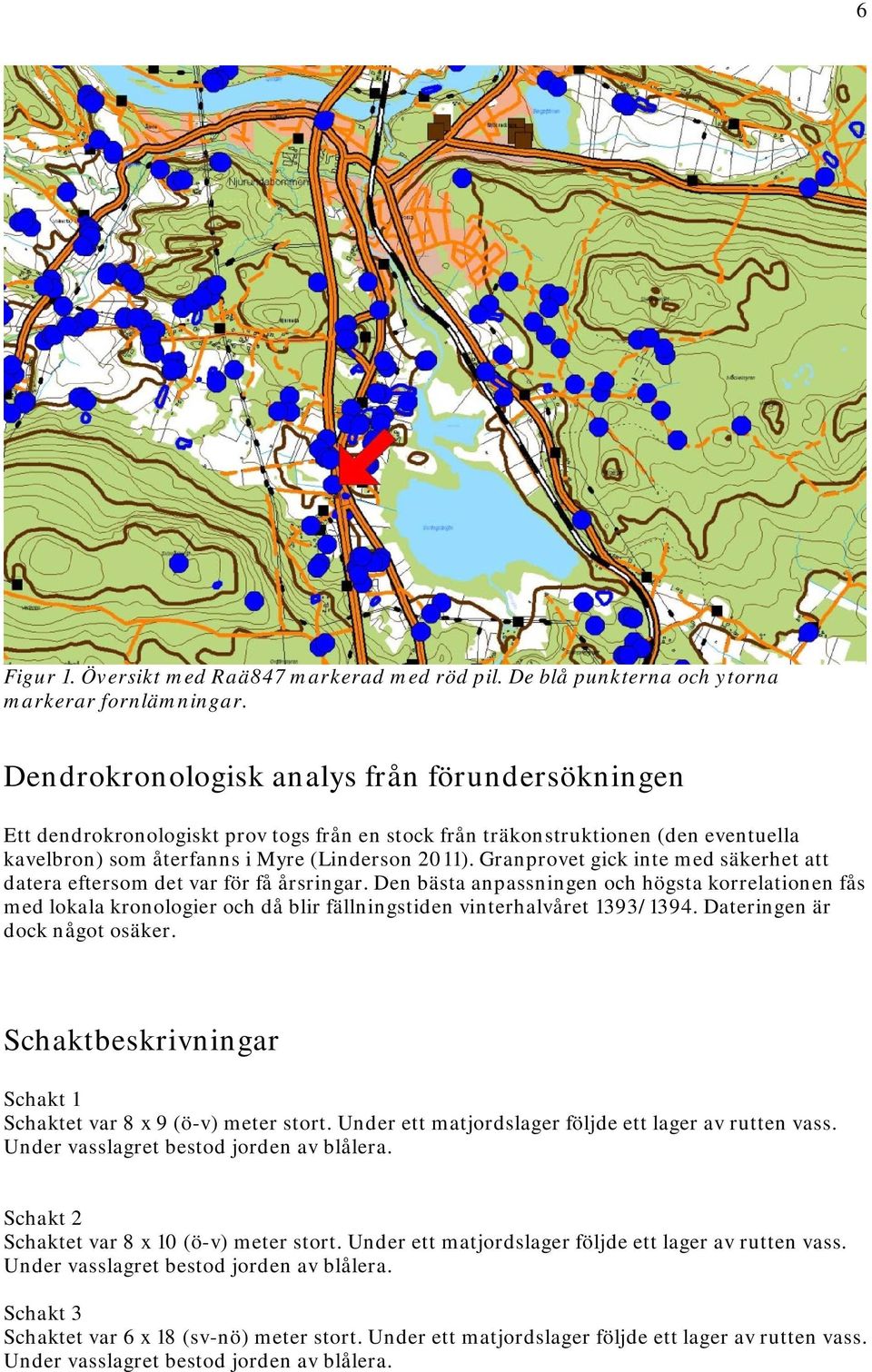 Granprovet gick inte med säkerhet att datera eftersom det var för få årsringar.