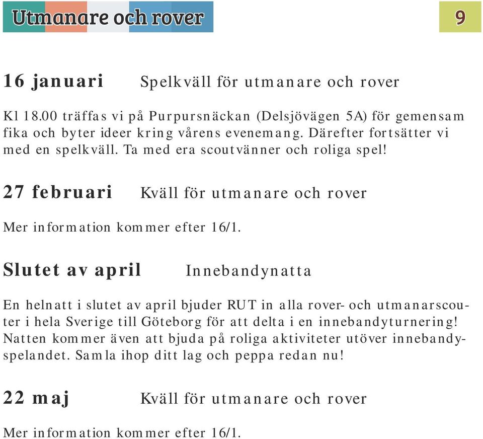 Ta med era scoutvänner och roliga spel! 27 februari Kväll för utmanare och rover Mer information kommer efter 16/1.