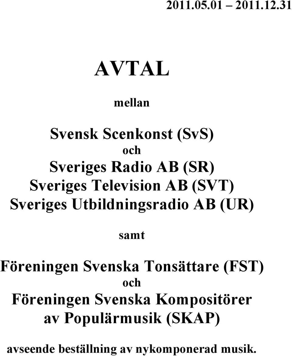 Sveriges Television AB (SVT) Sveriges Utbildningsradio AB (UR) samt