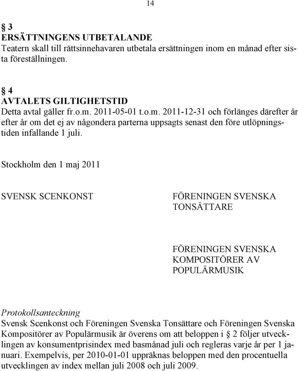 Stockholm den 1 maj 2011 SVENSK SCENKONST FÖRENINGEN SVENSKA TONSÄTTARE FÖRENINGEN SVENSKA KOMPOSITÖRER AV POPULÄRMUSIK Protokollsanteckning Svensk Scenkonst och Föreningen Svenska Tonsättare och