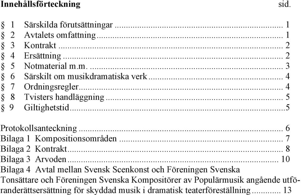 .. 7 Bilaga 2 Kontrakt... 8 Bilaga 3 Arvoden.