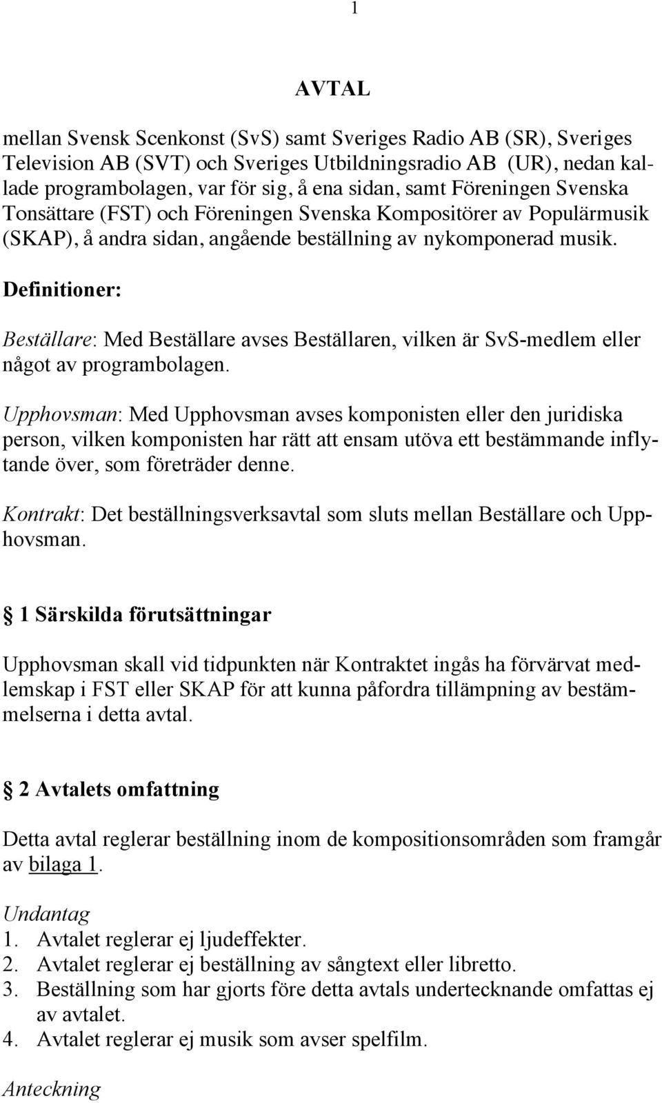 Definitioner: Beställare: Med Beställare avses Beställaren, vilken är SvS-medlem eller något av programbolagen.