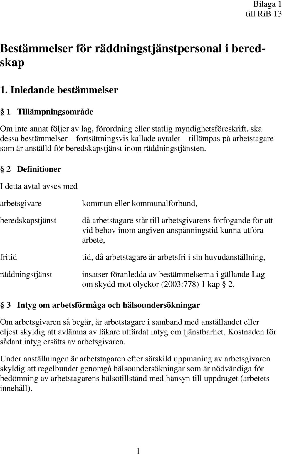 arbetstagare som är anställd för beredskapstjänst inom räddningstjänsten.