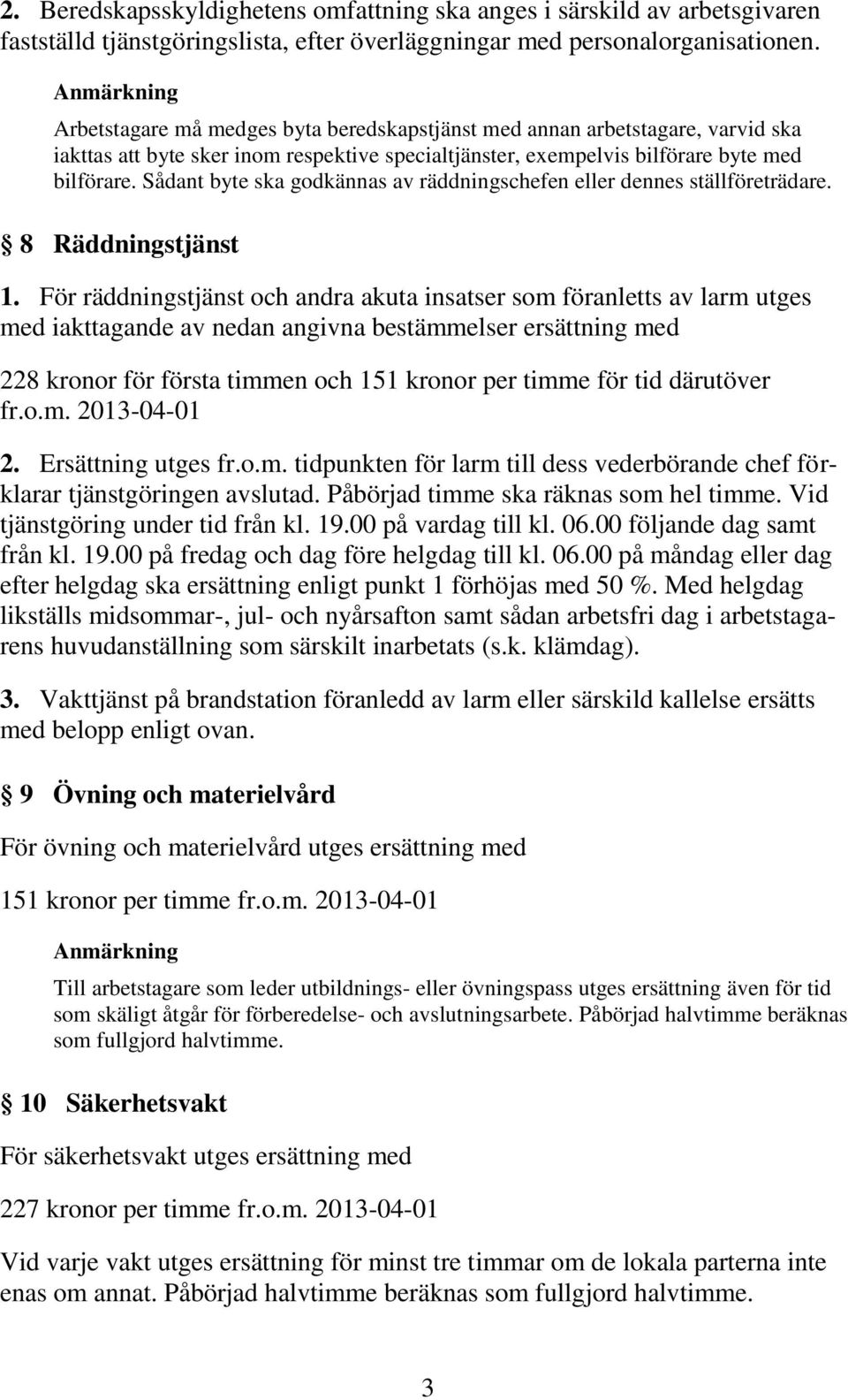 Sådant byte ska godkännas av räddningschefen eller dennes ställföreträdare. 8 Räddningstjänst 1.