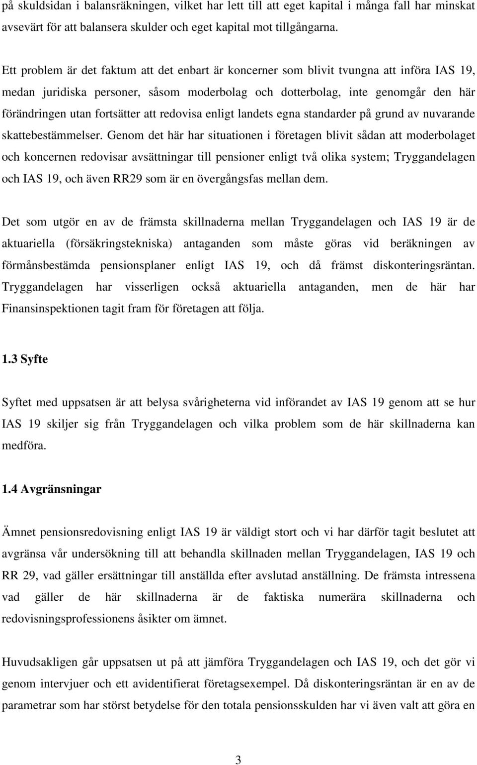 fortsätter att redovisa enligt landets egna standarder på grund av nuvarande skattebestämmelser.