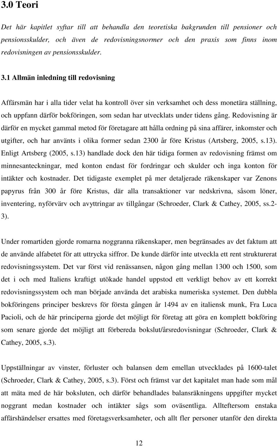 1 Allmän inledning till redovisning Affärsmän har i alla tider velat ha kontroll över sin verksamhet och dess monetära ställning, och uppfann därför bokföringen, som sedan har utvecklats under tidens