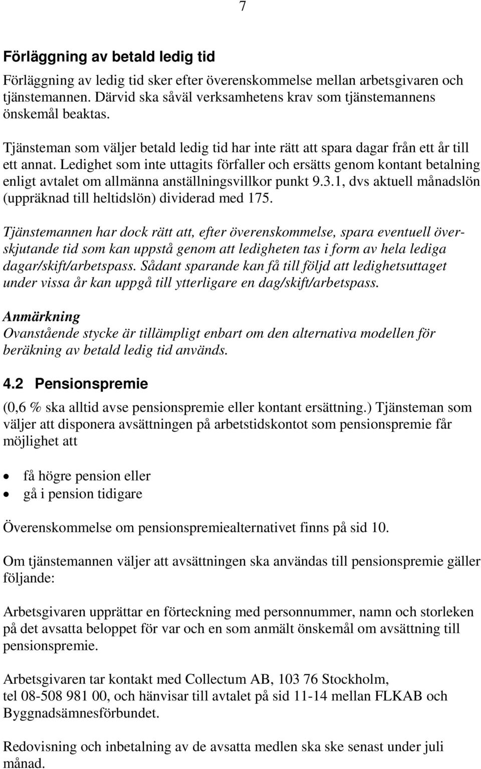 Ledighet som inte uttagits förfaller och ersätts genom kontant betalning enligt avtalet om allmänna anställningsvillkor punkt 9.3.