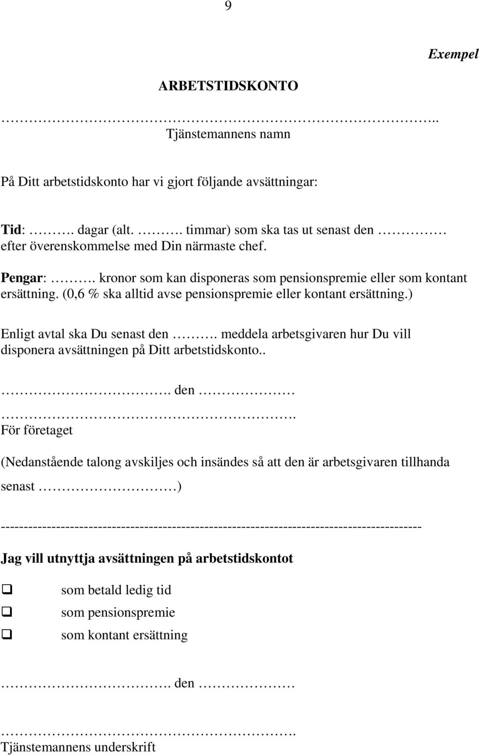 (0,6 % ska alltid avse pensionspremie eller kontant ersättning.) Enligt avtal ska Du senast den.