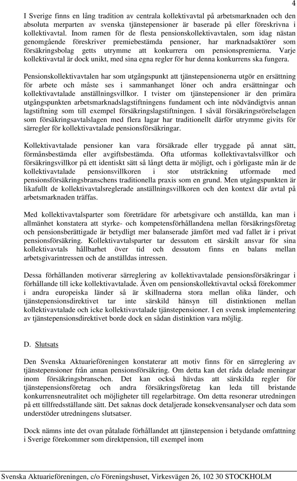 pensionspremierna. Varje kollektivavtal är dock unikt, med sina egna regler för hur denna konkurrens ska fungera.