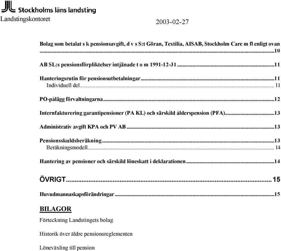 ..12 Internfakturering garantipensioner (PA KL) och särskild ålderspension (PFA)...13 Administrativ avgift KPA och PV AB...13 Pensionsskuldsberäkning.