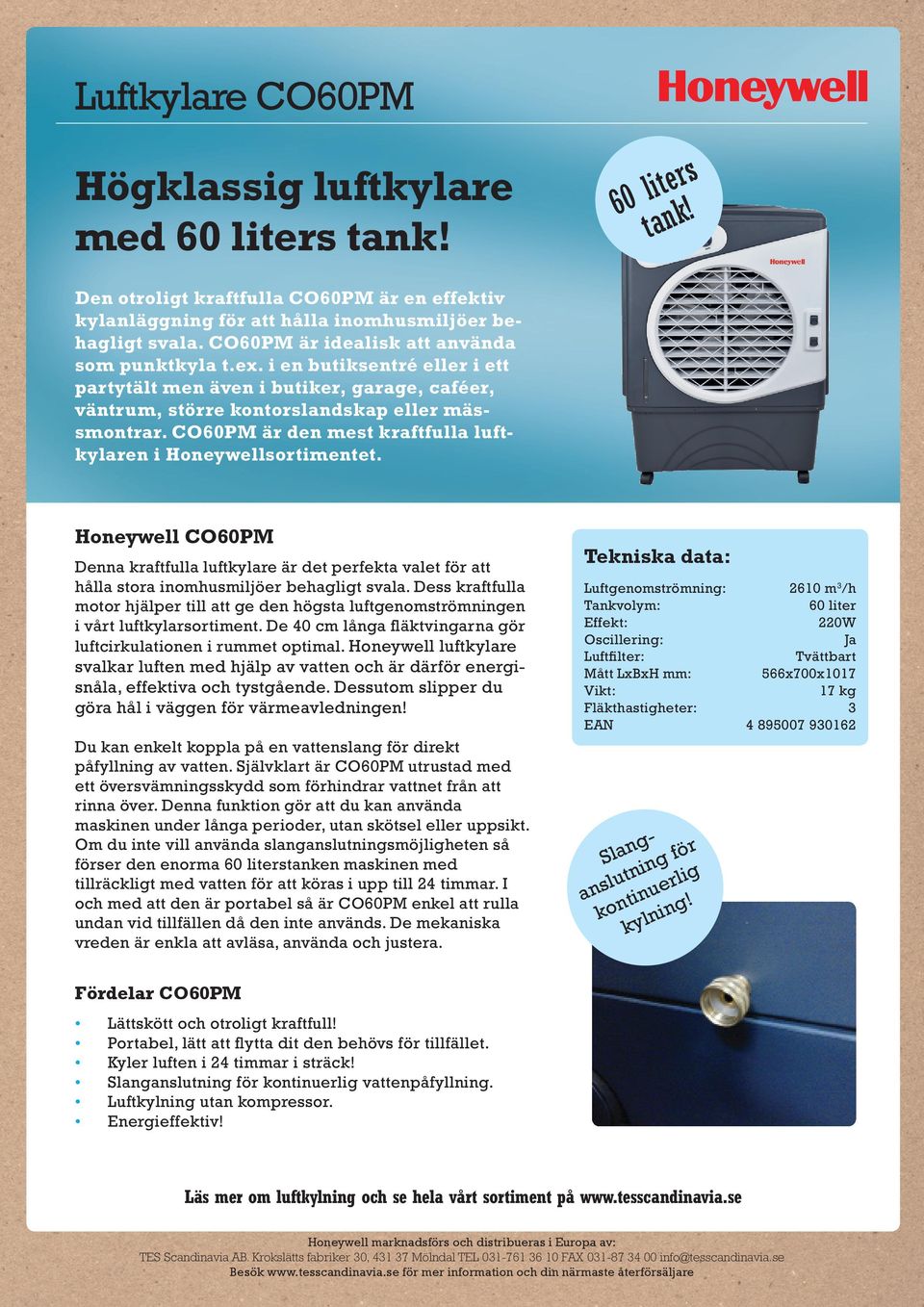 CO60PM är den mest kraftfulla luftkylaren i Honeywellsortimentet. Honeywell CO60PM Denna kraftfulla luftkylare är det perfekta valet för att hålla stora inomhusmiljöer behagligt svala.