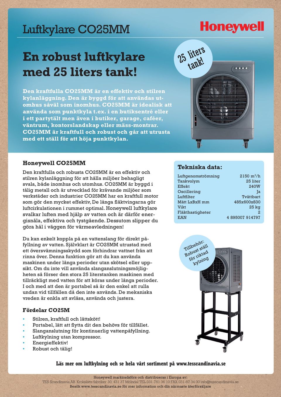 CO25MM är kraftfull och robust och går att utrusta med ett ställ för att höja punktkylan.