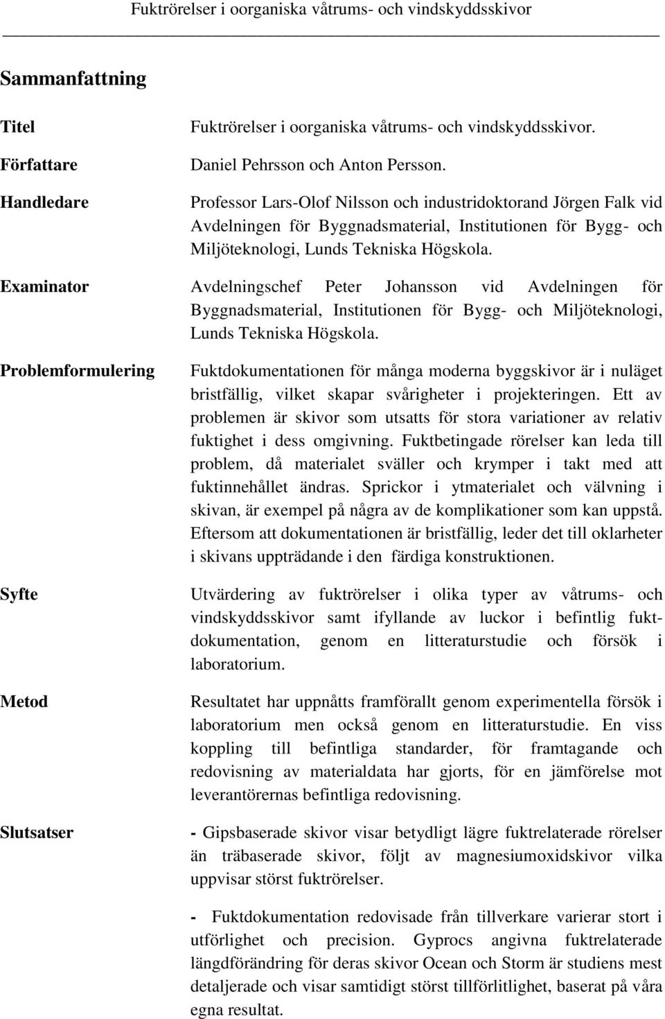 Examinator Avdelningschef Peter Johansson vid Avdelningen för Byggnadsmaterial, Institutionen för Bygg- och Miljöteknologi, Lunds Tekniska Högskola.