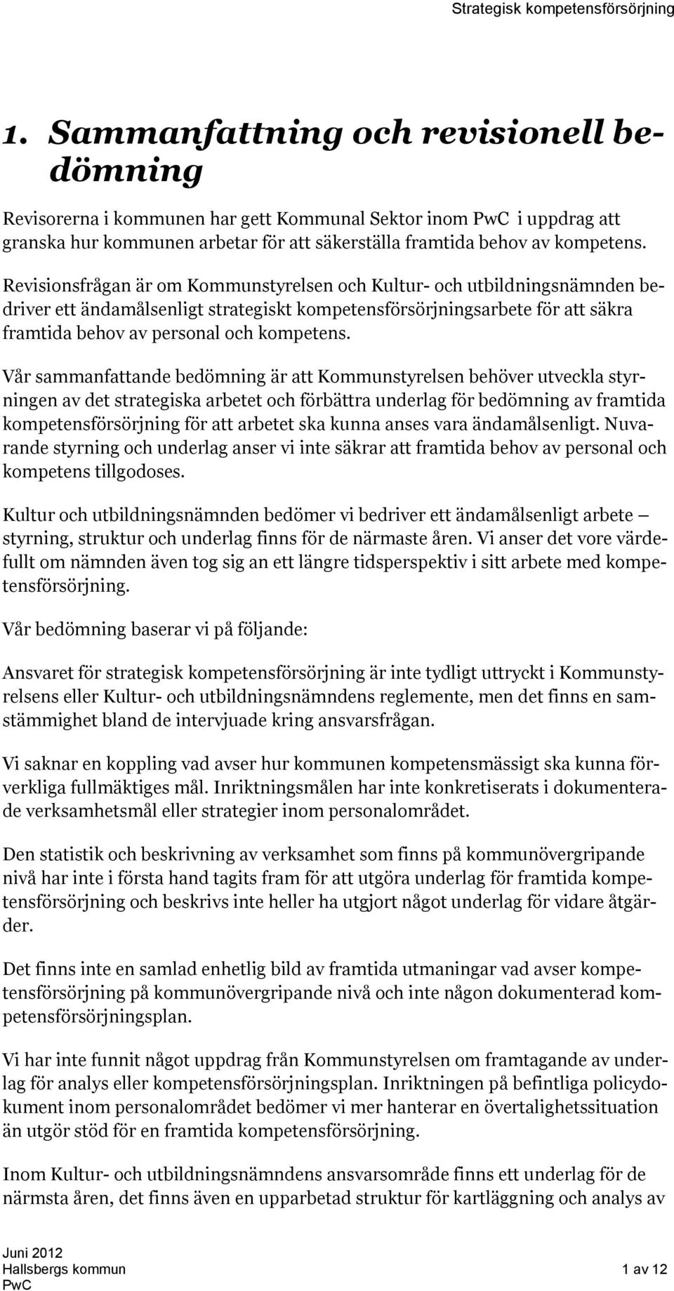 Vår sammanfattande bedömning är att Kommunstyrelsen behöver utveckla styrningen av det strategiska arbetet och förbättra underlag för bedömning av framtida kompetensförsörjning för att arbetet ska