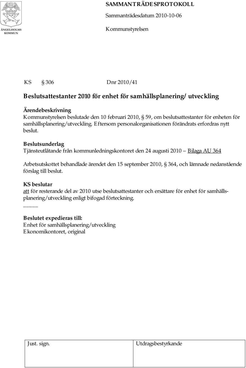 Tjänsteutlåtande från kommunledningskontoret den 24 augusti 2010 Bilaga AU 364 Arbetsutskottet behandlade ärendet den 15 september 2010, 364, och lämnade