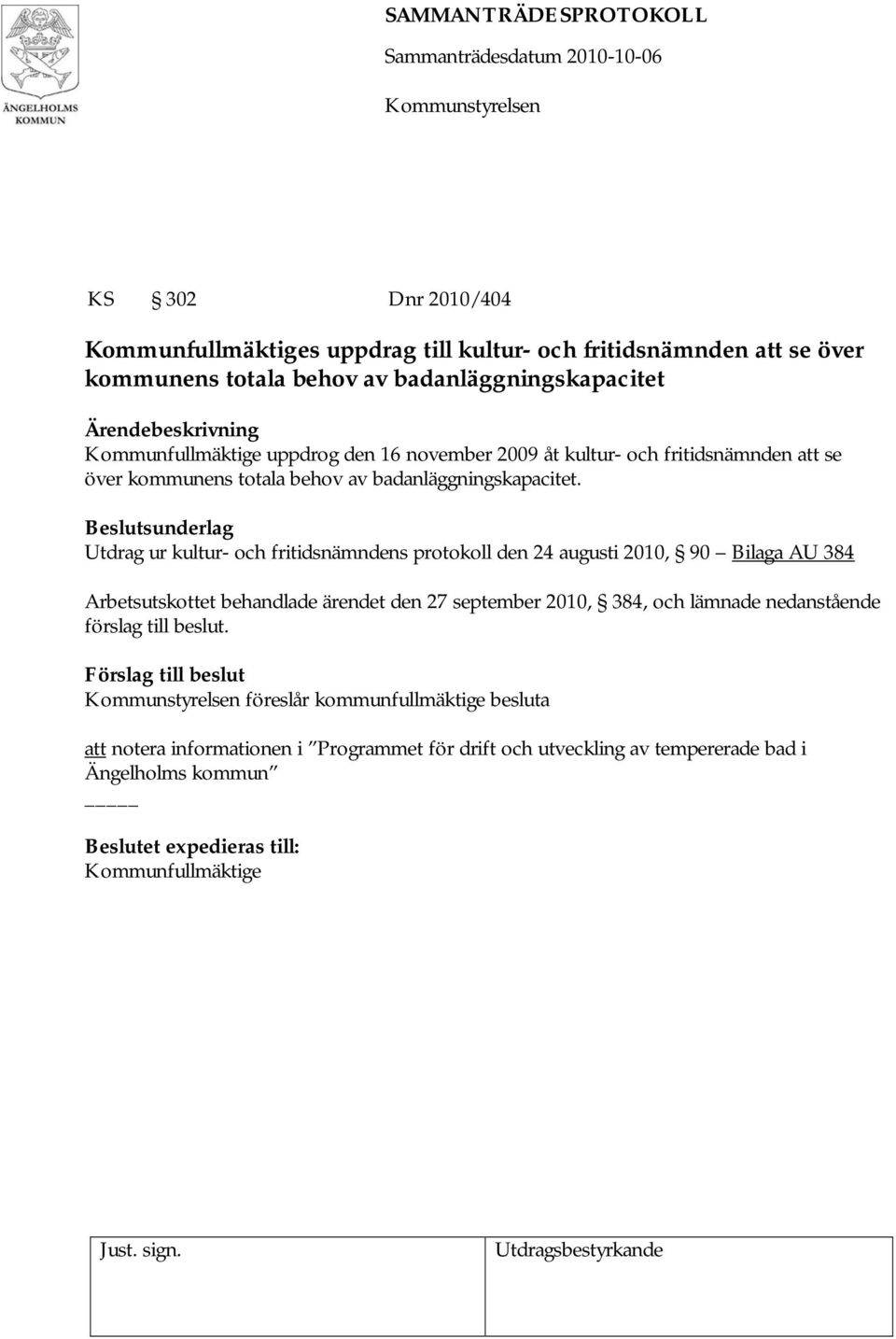 Utdrag ur kultur- och fritidsnämndens protokoll den 24 augusti 2010, 90 Bilaga AU 384 Arbetsutskottet behandlade ärendet den 27 september 2010, 384, och lämnade