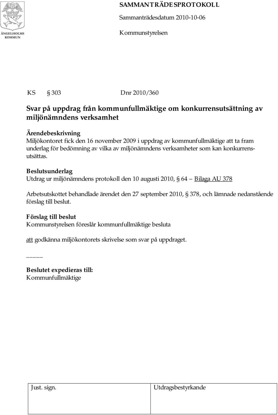 Utdrag ur miljönämndens protokoll den 10 augusti 2010, 64 Bilaga AU 378 Arbetsutskottet behandlade ärendet den 27 september 2010, 378, och lämnade