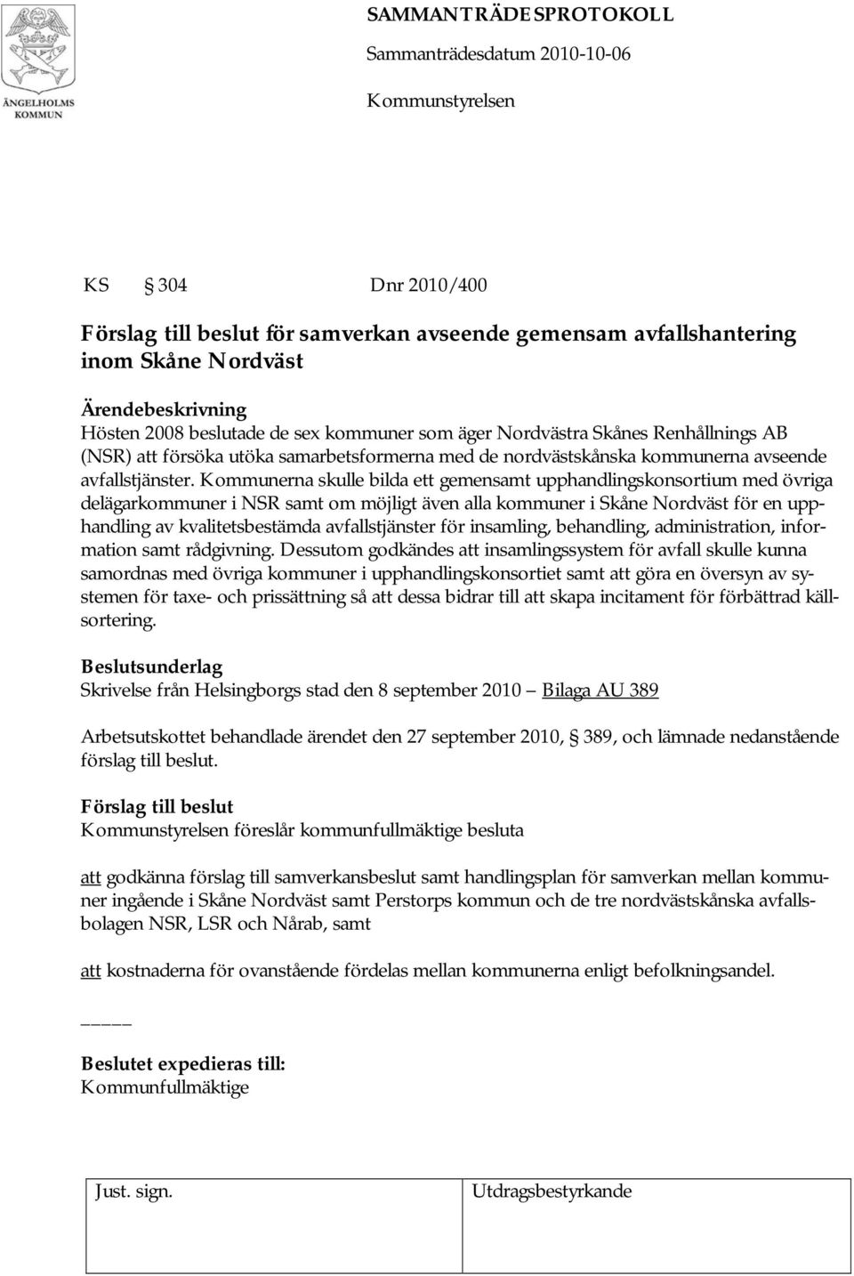 Kommunerna skulle bilda ett gemensamt upphandlingskonsortium med övriga delägarkommuner i NSR samt om möjligt även alla kommuner i Skåne Nordväst för en upphandling av kvalitetsbestämda