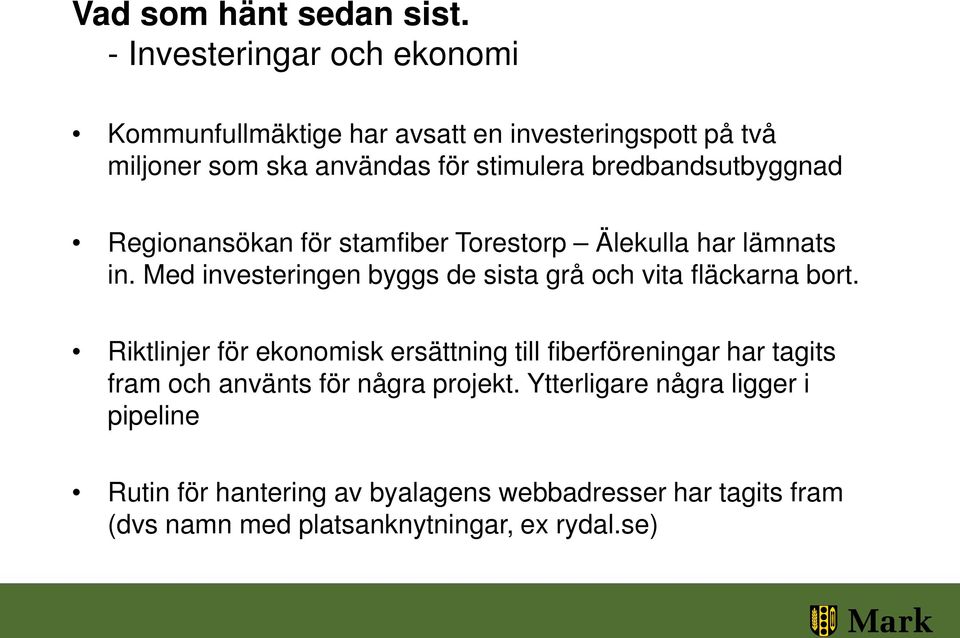 bredbandsutbyggnad Regionansökan för stamfiber Torestorp Älekulla har lämnats in.