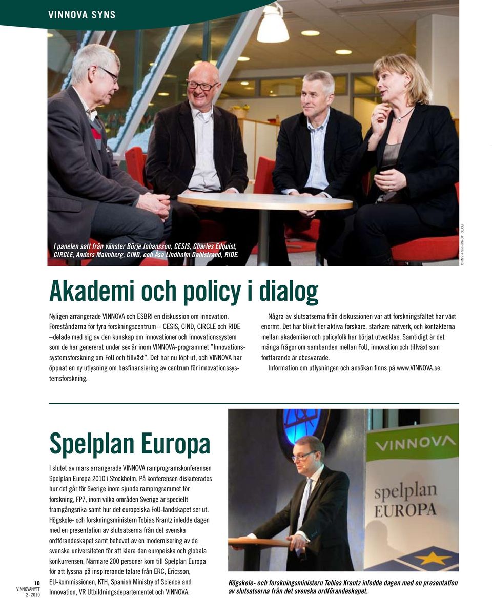 Föreståndarna för fyra forskningscentrum CESIS, CIND, CIRCLE och RIDE delade med sig av den kunskap om innovationer och innovationssystem som de har genererat under sex år inom VINNOVA-programmet