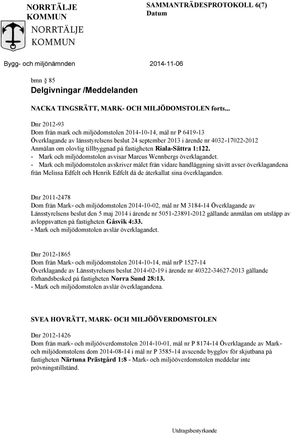 fastigheten Riala-Sättra 1:122. - Mark och miljödomstolen avvisar Marcus Wennbergs överklagandet.
