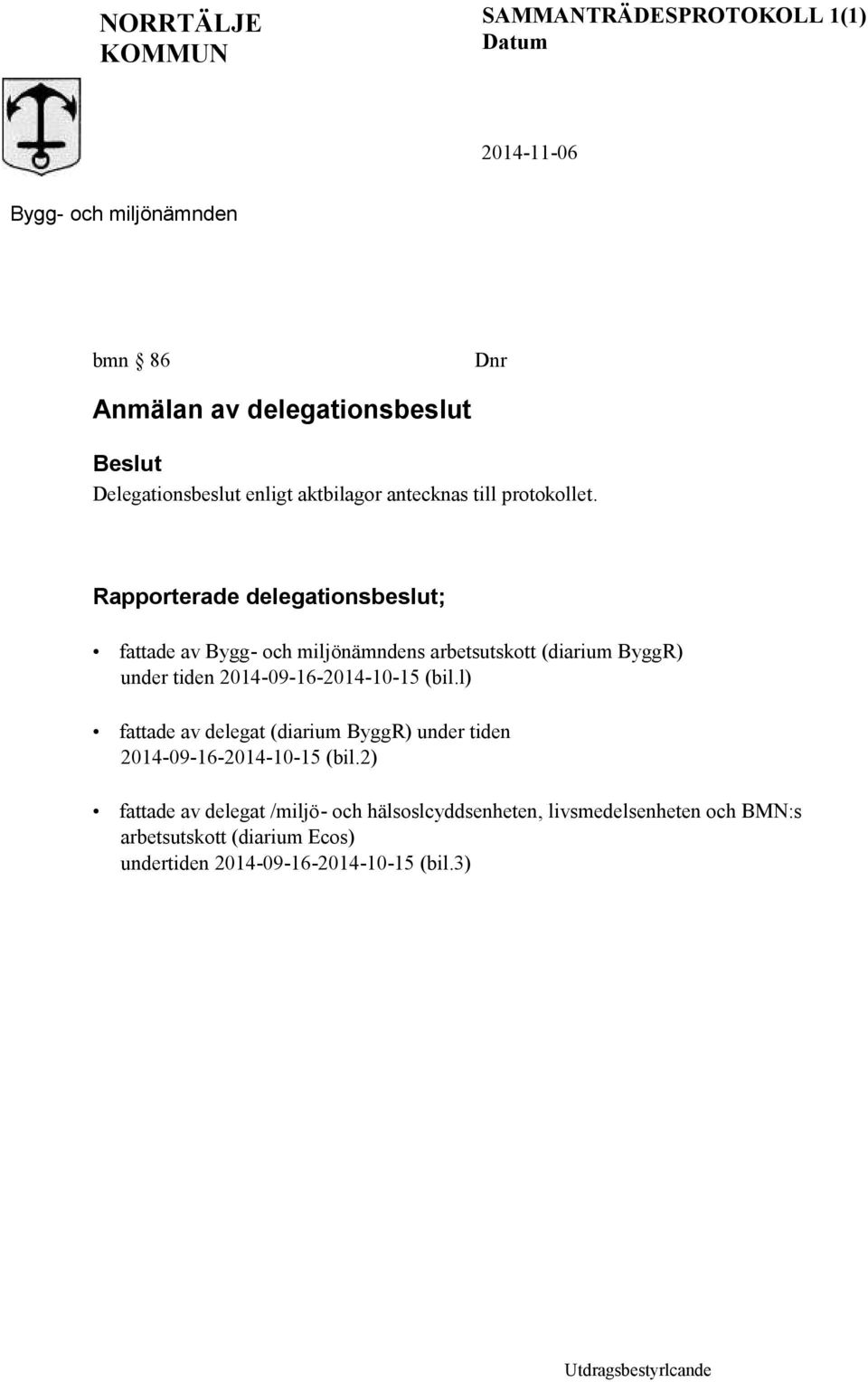 Rapporterade delegationsbeslut; fattade av Bygg- och miljönämndens arbetsutskott (diarium ByggR) under tiden 2014-09-16-2014-10-15 (bil.