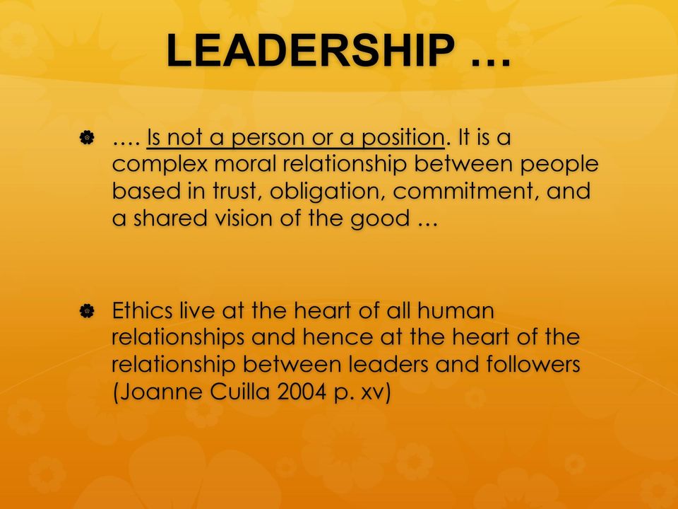 commitment, and a shared vision of the good Ethics live at the heart of all