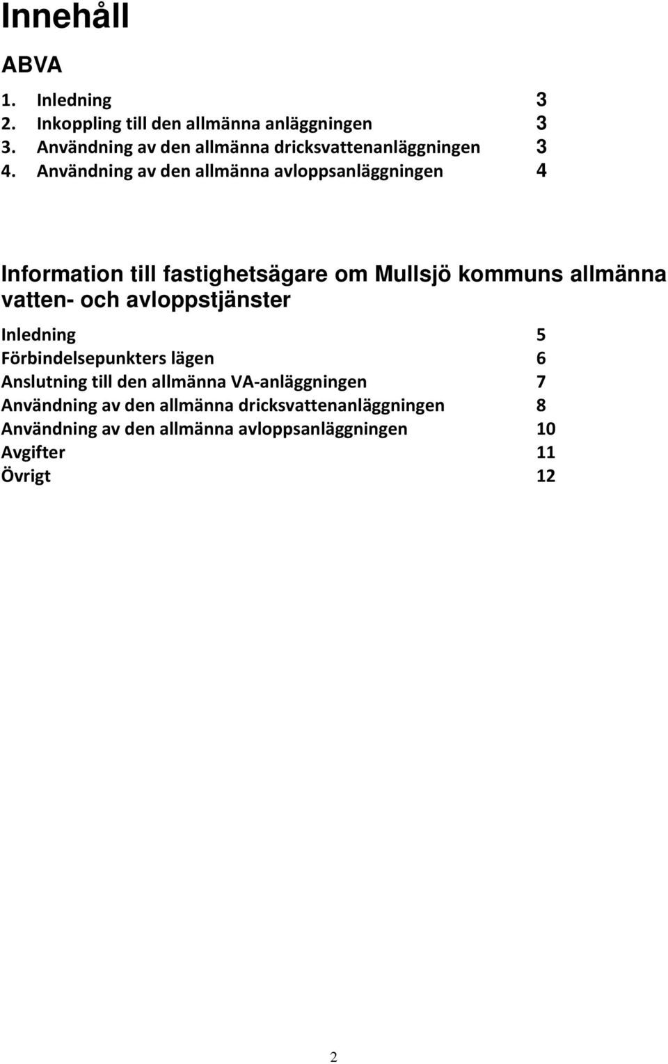 Användning av den allmänna avloppsanläggningen 4 Information till fastighetsägare om Mullsjö kommuns allmänna vatten- och