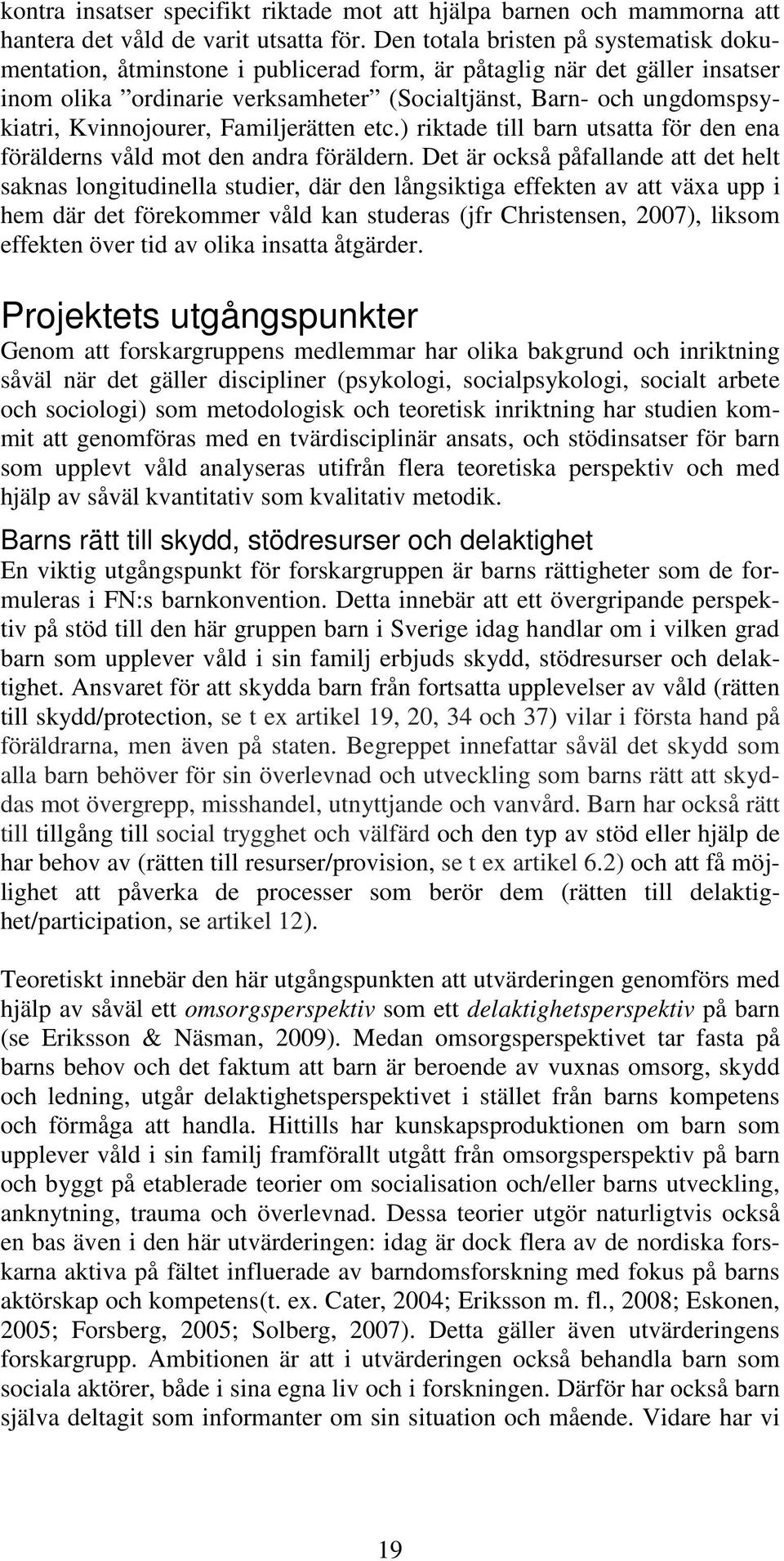 Familjerätten etc.) riktade till barn utsatta för den ena förälder våld mot den andra föräldern.