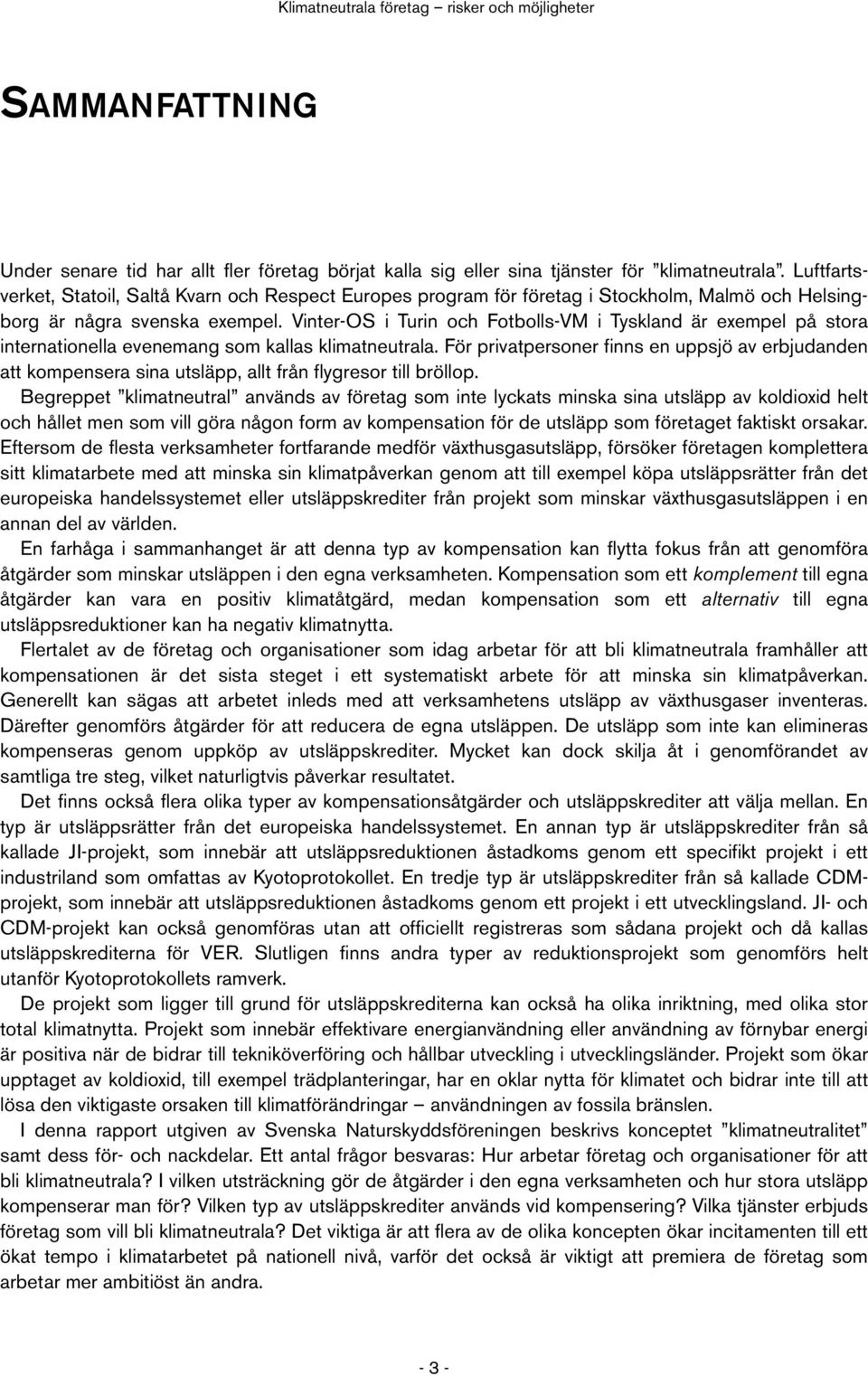 Vinter-OS i Turin och Fotbolls-VM i Tyskland är exempel på stora internationella evenemang som kallas klimatneutrala.