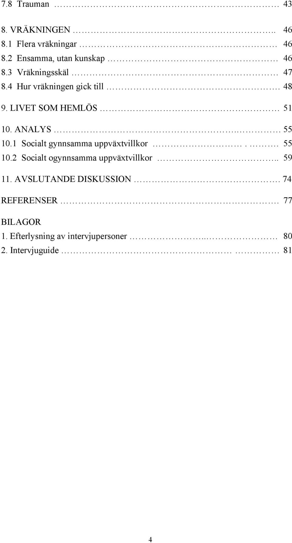 1 Socialt gynnsamma uppväxtvillkor.. 55 10.2 Socialt ogynnsamma uppväxtvillkor.. 59 11.