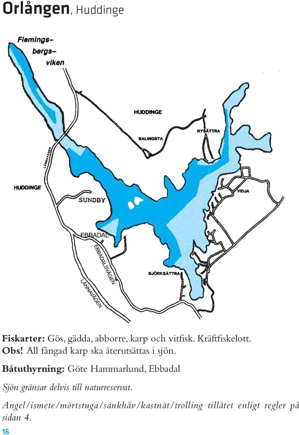 Båtuthyrning: Göte Hammarlund, Ebbadal Sjön gränsar delvis till