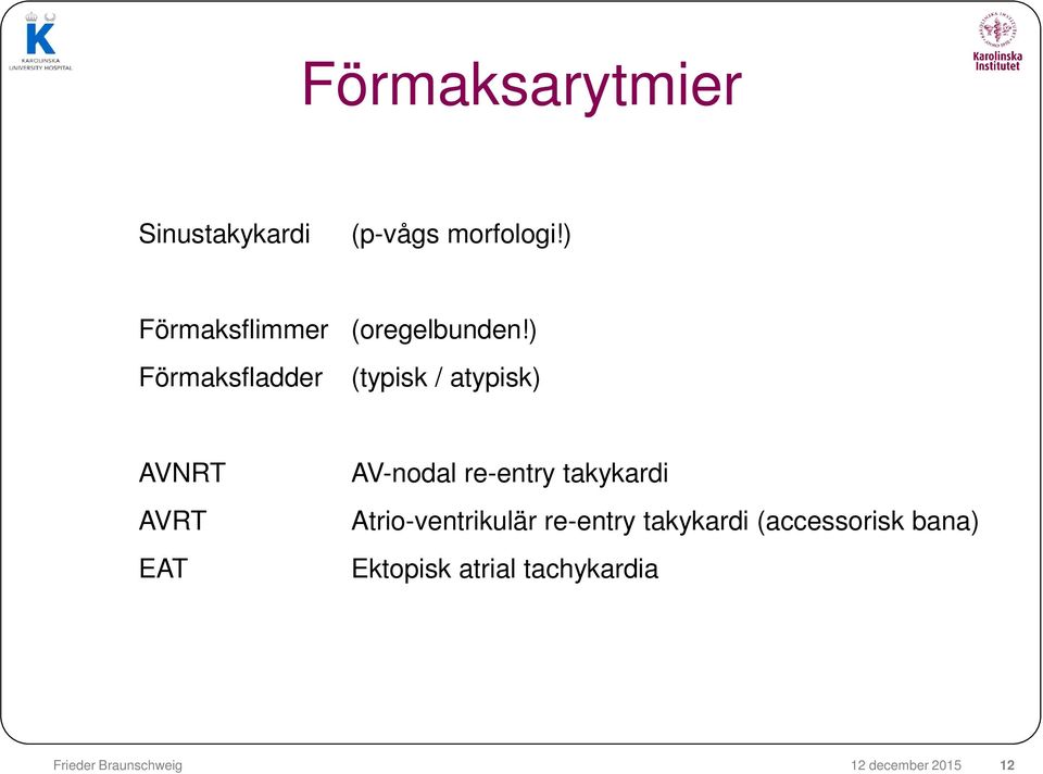 ) Förmaksfladder (typisk / atypisk) AVNRT AVRT EAT AV-nodal