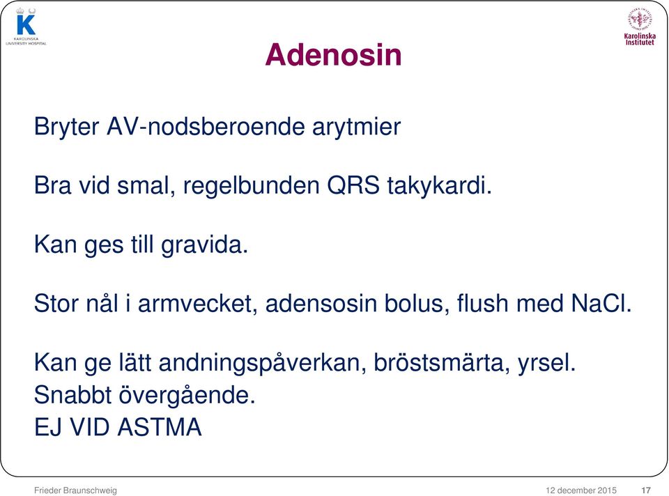Stor nål i armvecket, adensosin bolus, flush med NaCl.