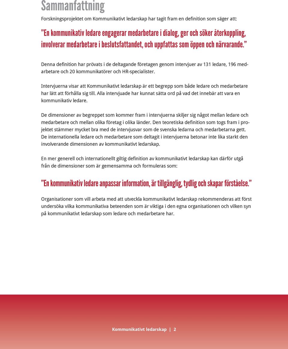 Denna definition har prövats i de deltagande företagen genom intervjuer av 131 ledare, 196 medarbetare och 20 kommunikatörer och HR-specialister.