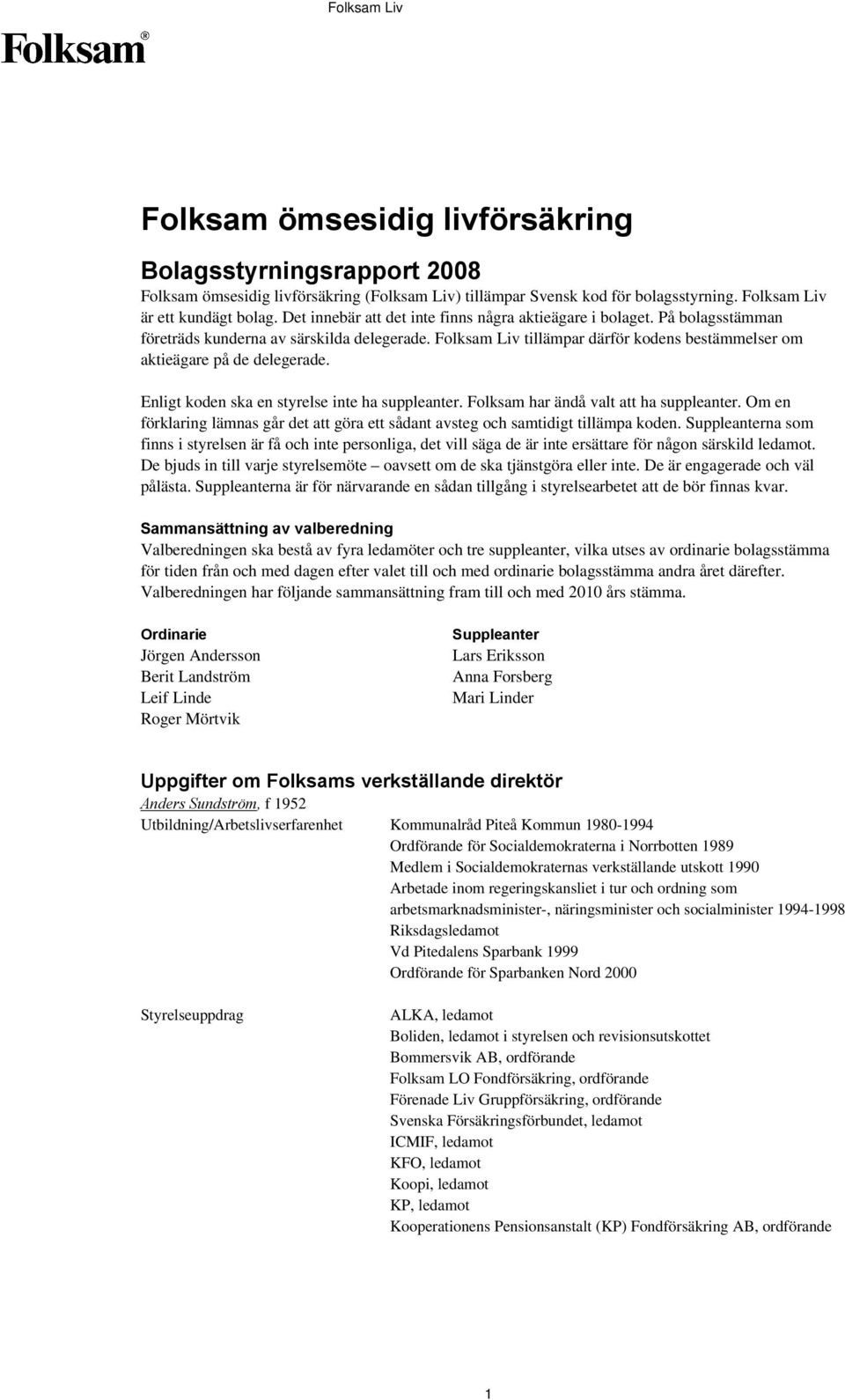 Enligt koden ska en styrelse inte ha suppleanter. Folksam har ändå valt att ha suppleanter. Om en förklaring lämnas går det att göra ett sådant avsteg och samtidigt tillämpa koden.