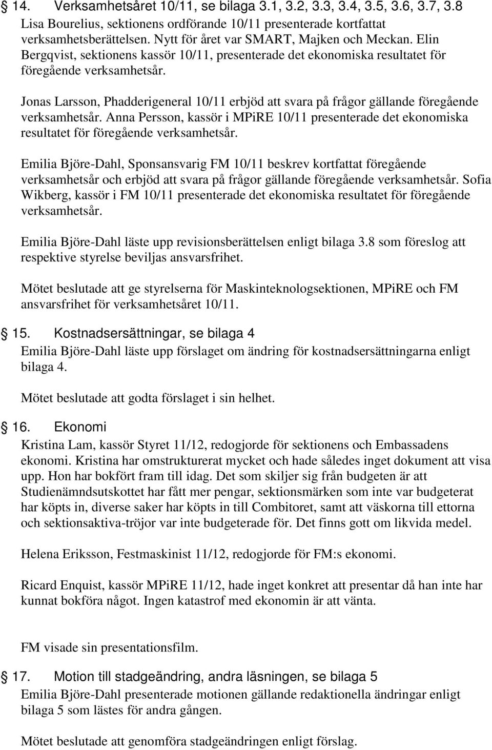 Jonas Larsson, Phadderigeneral 10/11 erbjöd att svara på frågor gällande föregående verksamhetsår.