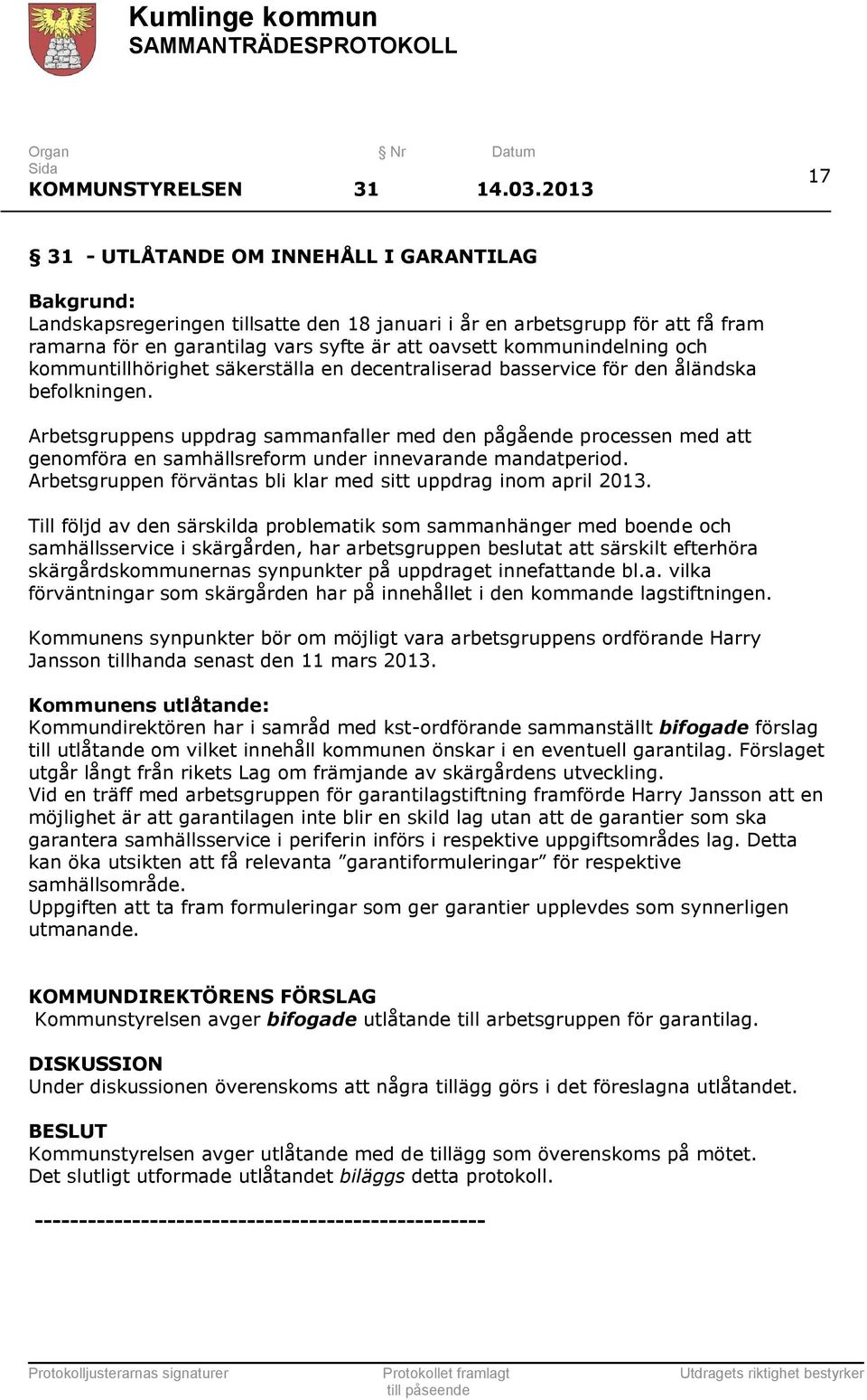 kommunindelning och kommuntillhörighet säkerställa en decentraliserad basservice för den åländska befolkningen.