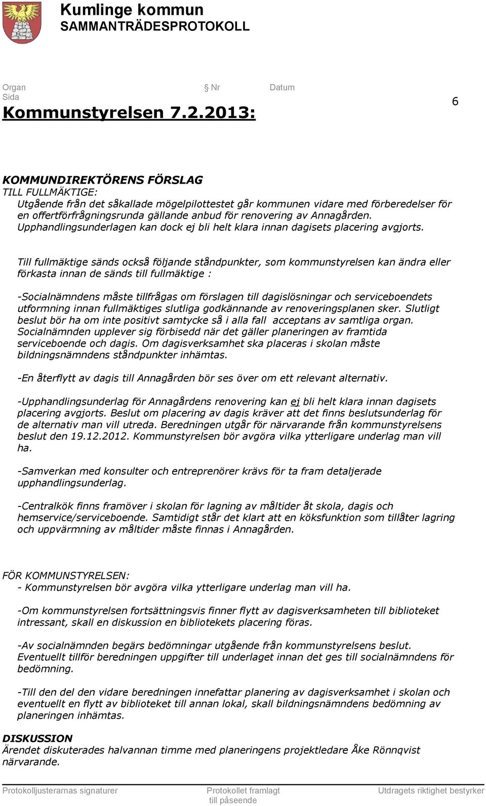 Upphandlingsunderlagen kan dock ej bli helt klara innan dagisets placering avgjorts.