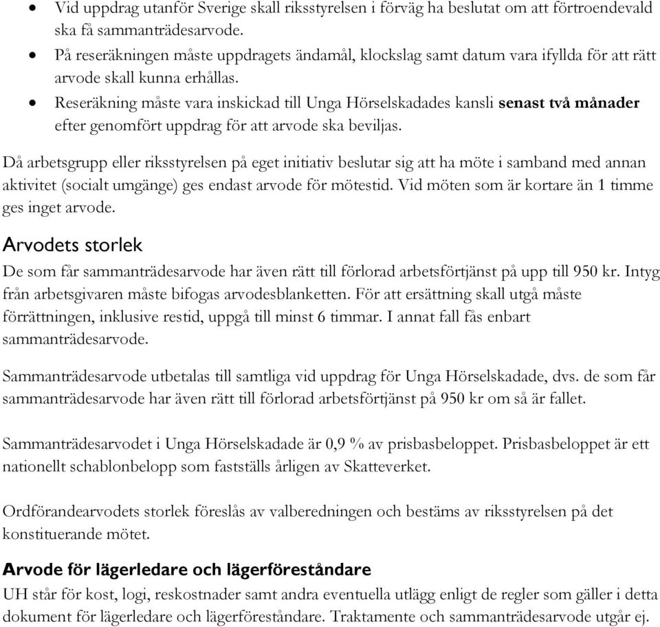 Reseräkning måste vara inskickad till Unga Hörselskadades kansli senast två månader efter genomfört uppdrag för att arvode ska beviljas.