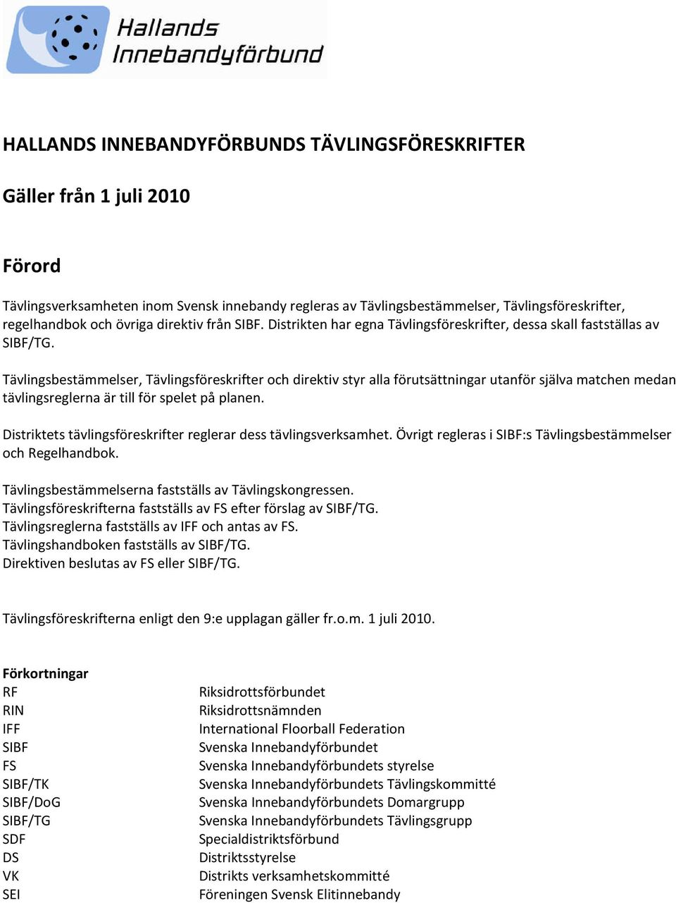 Tävlingsbestämmelser, Tävlingsföreskrifter och direktiv styr alla förutsättningar utanför själva matchen medan tävlingsreglerna är till för spelet på planen.