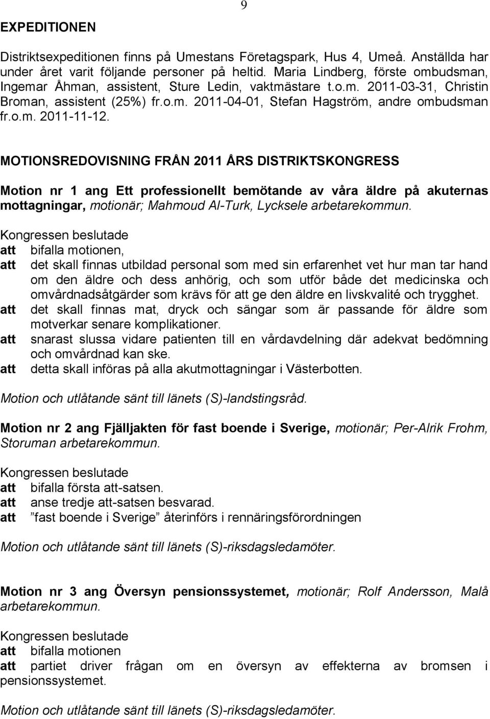MOTIONSREDOVISNING FRÅN 2011 ÅRS DISTRIKTSKONGRESS Motion nr 1 ang Ett professionellt bemötande av våra äldre på akuternas mottagningar, motionär; Mahmoud Al-Turk, Lycksele arbetarekommun.