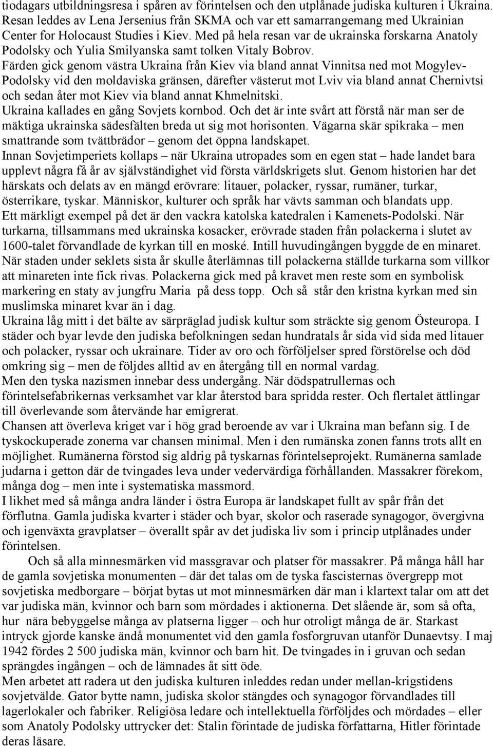 Med på hela resan var de ukrainska forskarna Anatoly Podolsky och Yulia Smilyanska samt tolken Vitaly Bobrov.