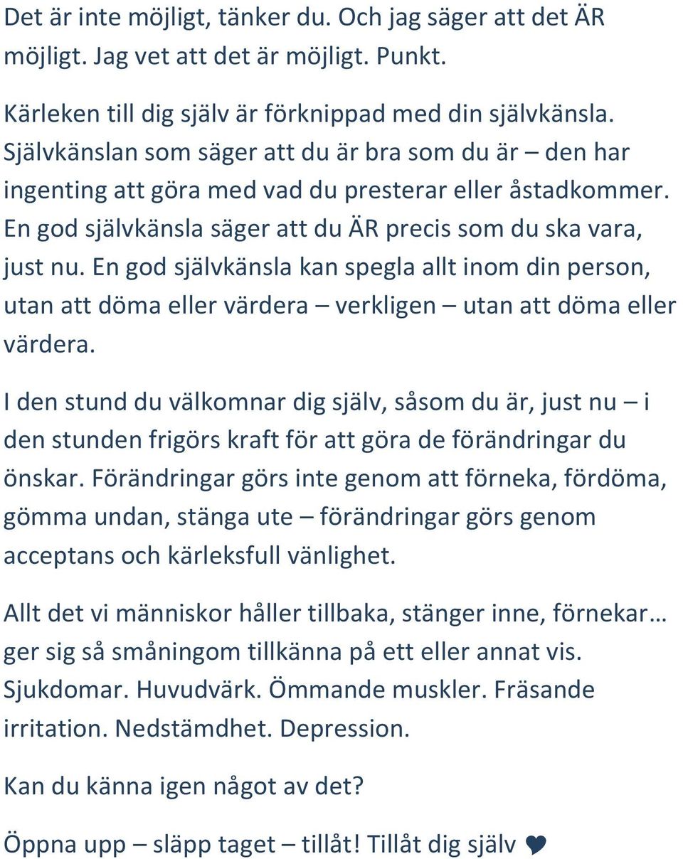 En god självkänsla kan spegla allt inom din person, utan att döma eller värdera verkligen utan att döma eller värdera.