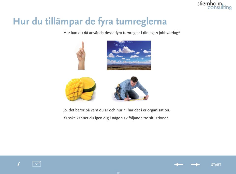 Jo, det beror på vem du är och hur n har det er