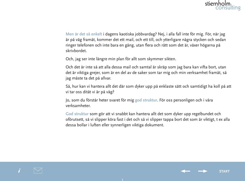 skrvbordet. Och, jag ser nte längre mn plan för allt som skymmer skten.