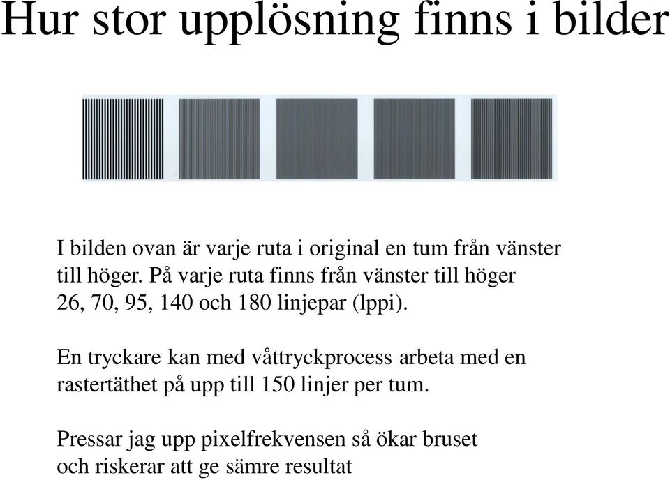 På varje ruta finns från vänster till höger 26, 70, 95, 140 och 180 linjepar (lppi).