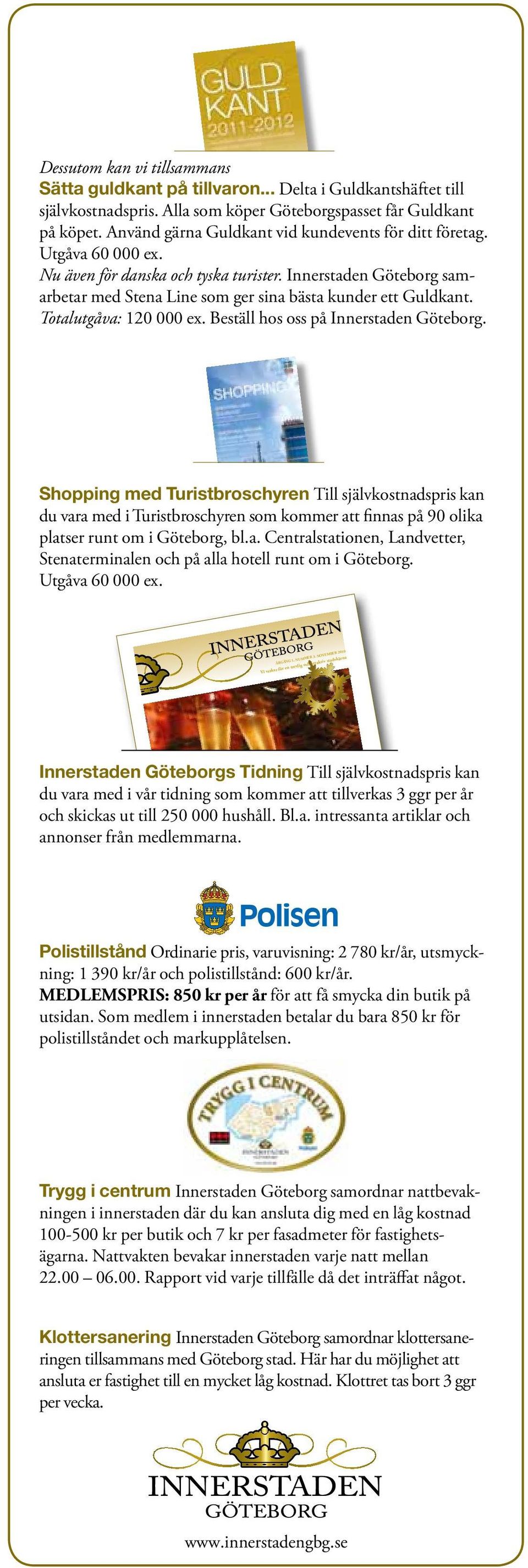 Totalutgåva: 120 000 ex. Beställ hos oss på Innerstaden Göteborg.